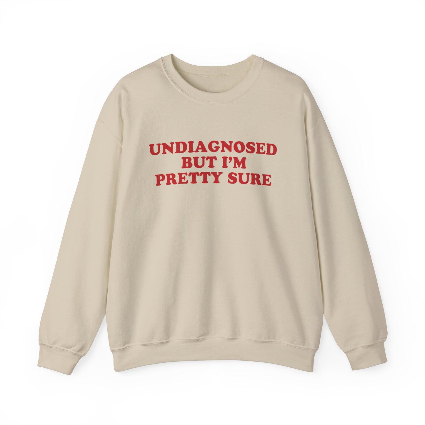 Undiagnosed But I'm Pretty Sure Sweatshirt