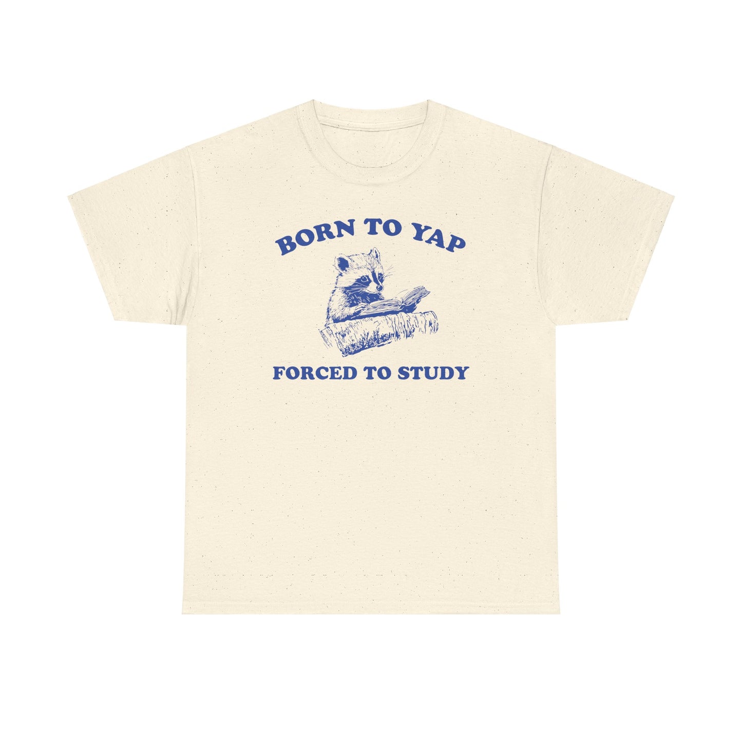 Born To Yap Forced To Work Tshirt