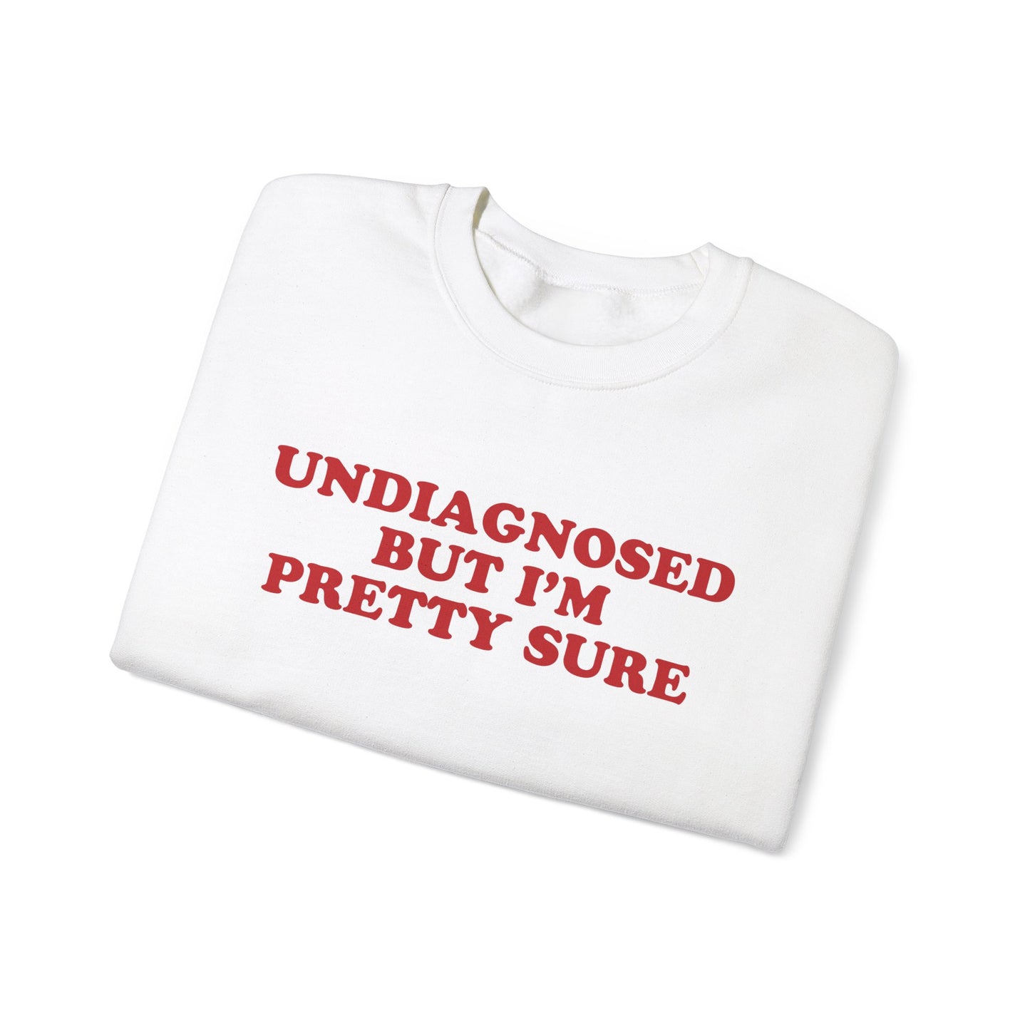 Undiagnosed But I'm Pretty Sure Sweatshirt
