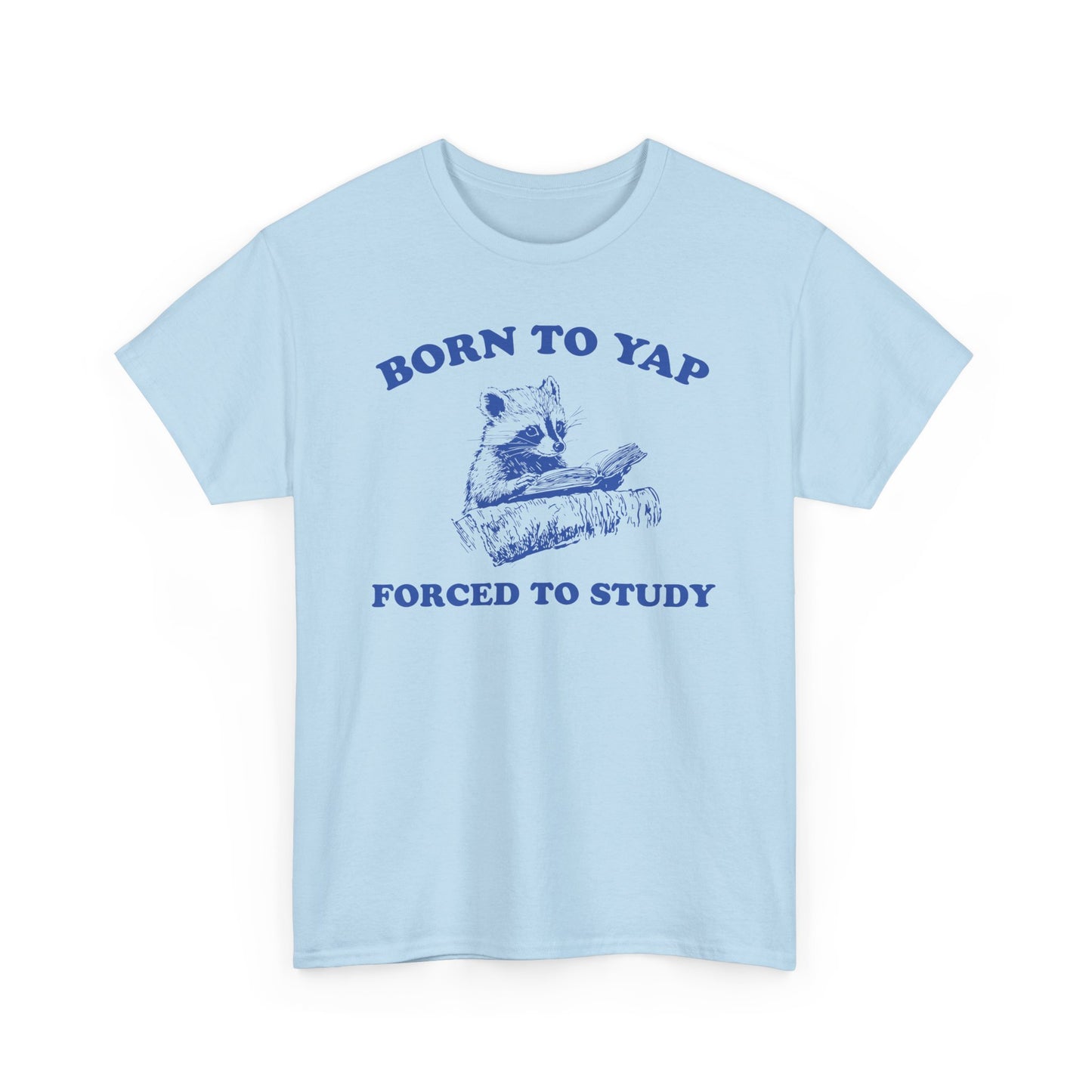 Born To Yap Forced To Work Tshirt