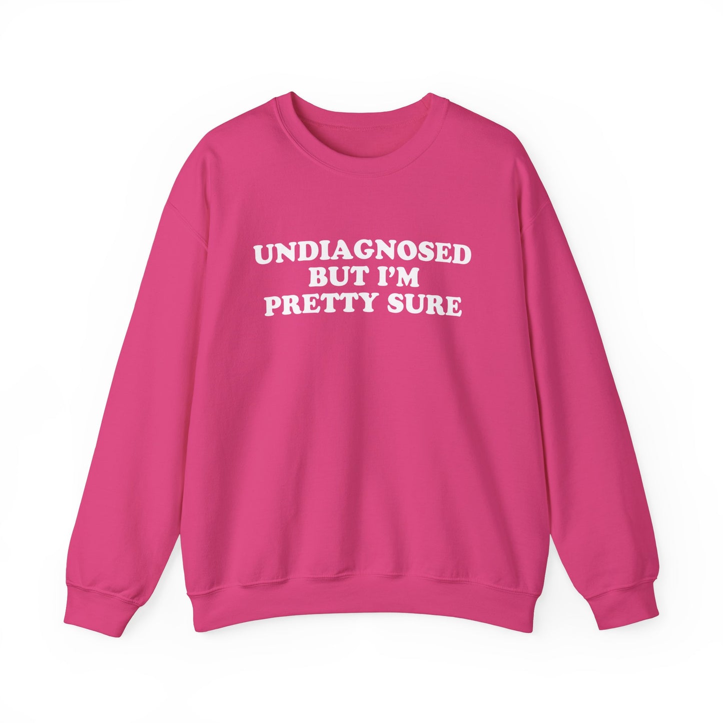 Undiagnosed But I'm Pretty Sure Sweatshirt