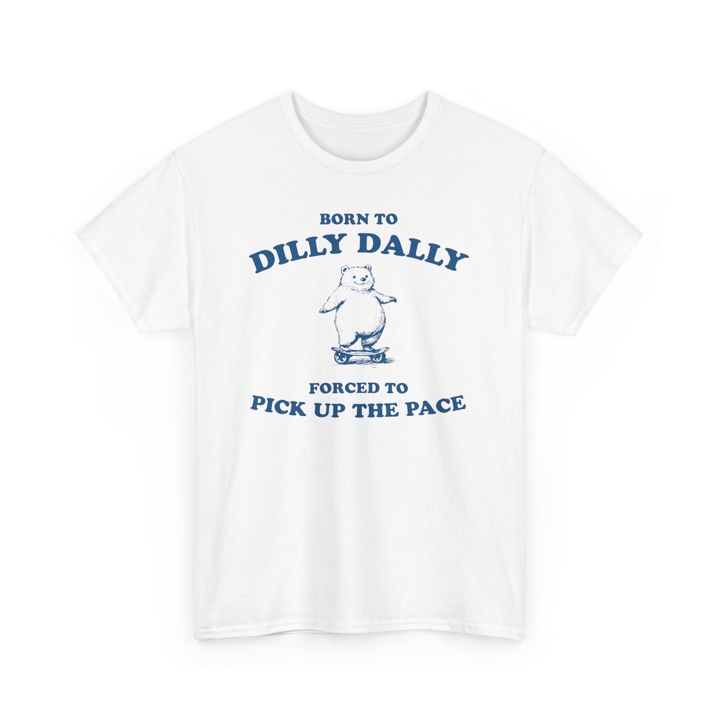 Born To Dilly Dally Tshirt