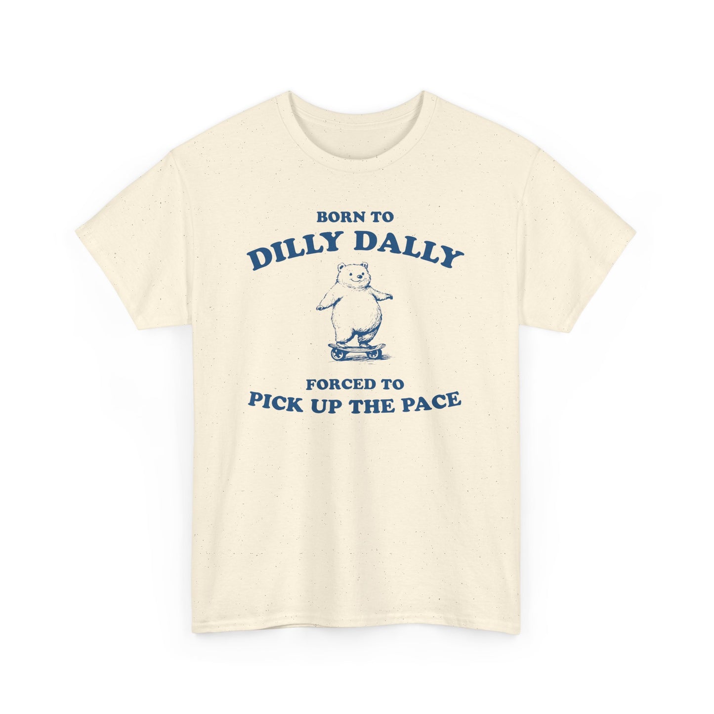 Born To Dilly Dally Tshirt