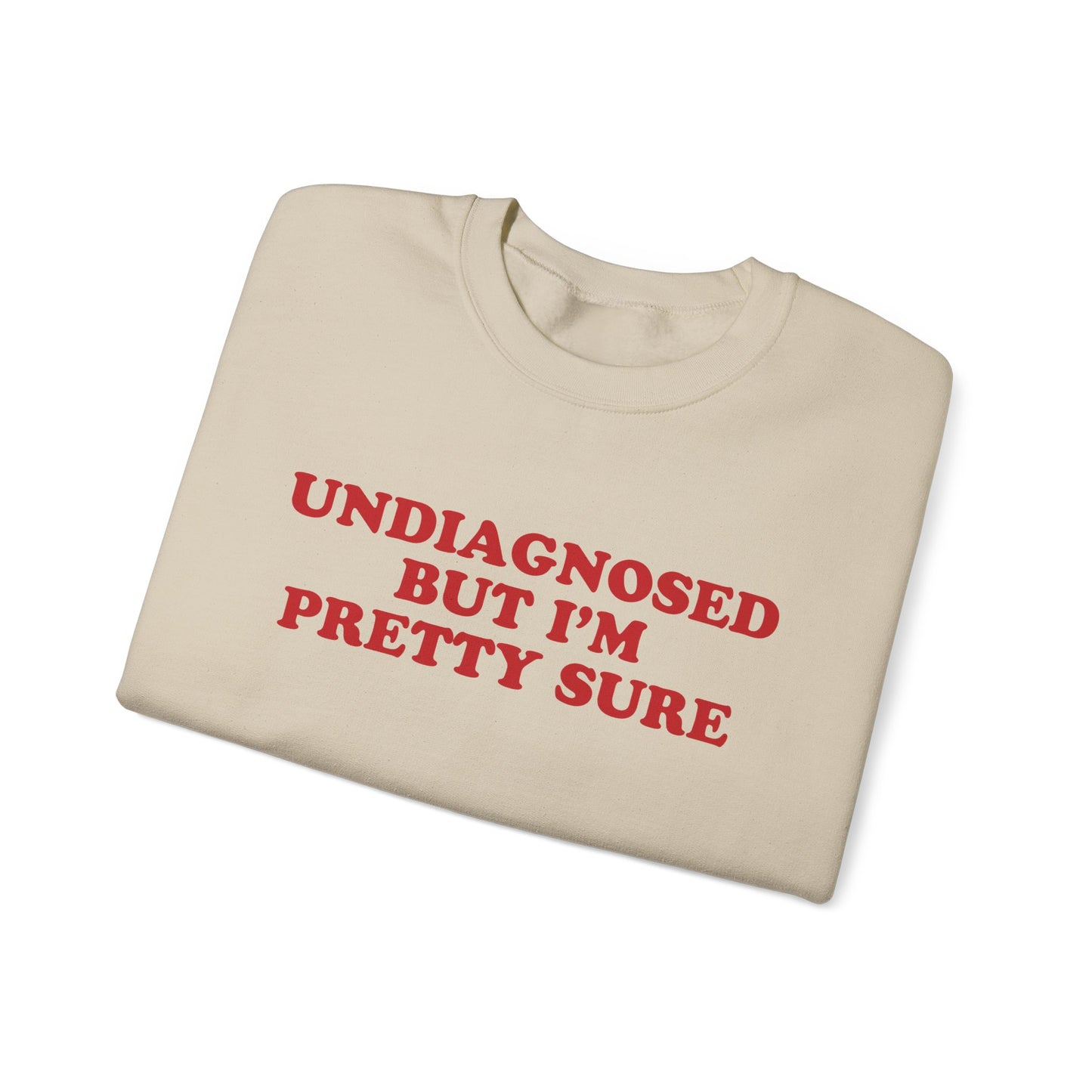 Undiagnosed But I'm Pretty Sure Sweatshirt