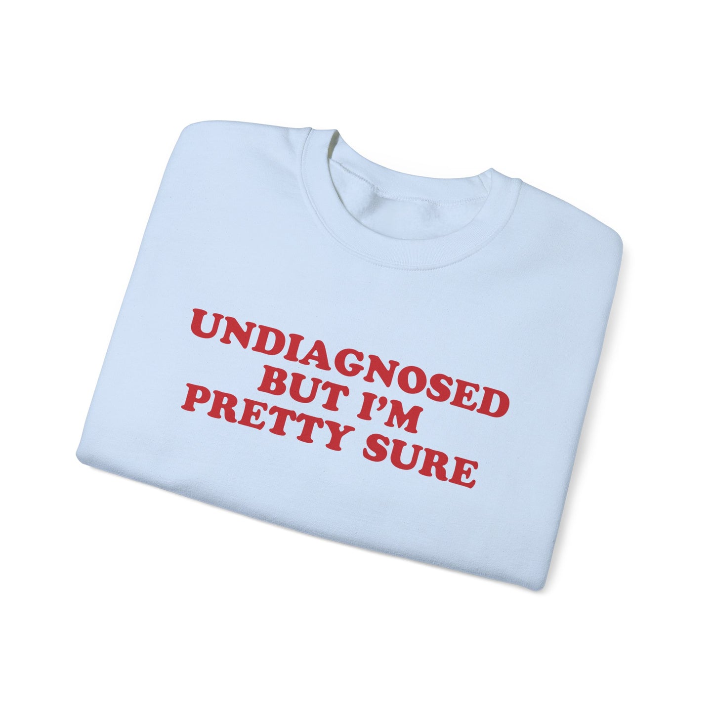 Undiagnosed But I'm Pretty Sure Sweatshirt