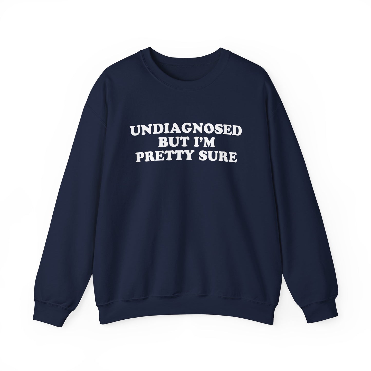 Undiagnosed But I'm Pretty Sure Sweatshirt