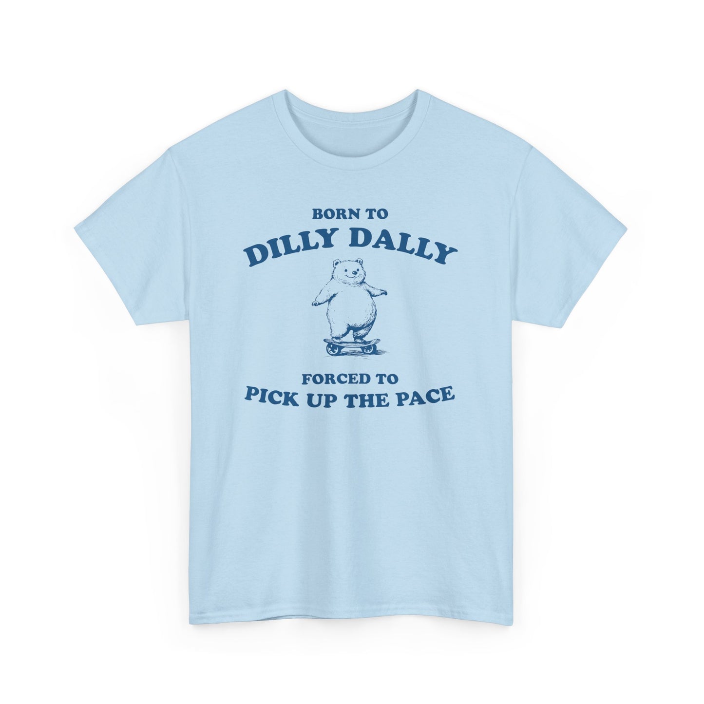 Born To Dilly Dally Tshirt