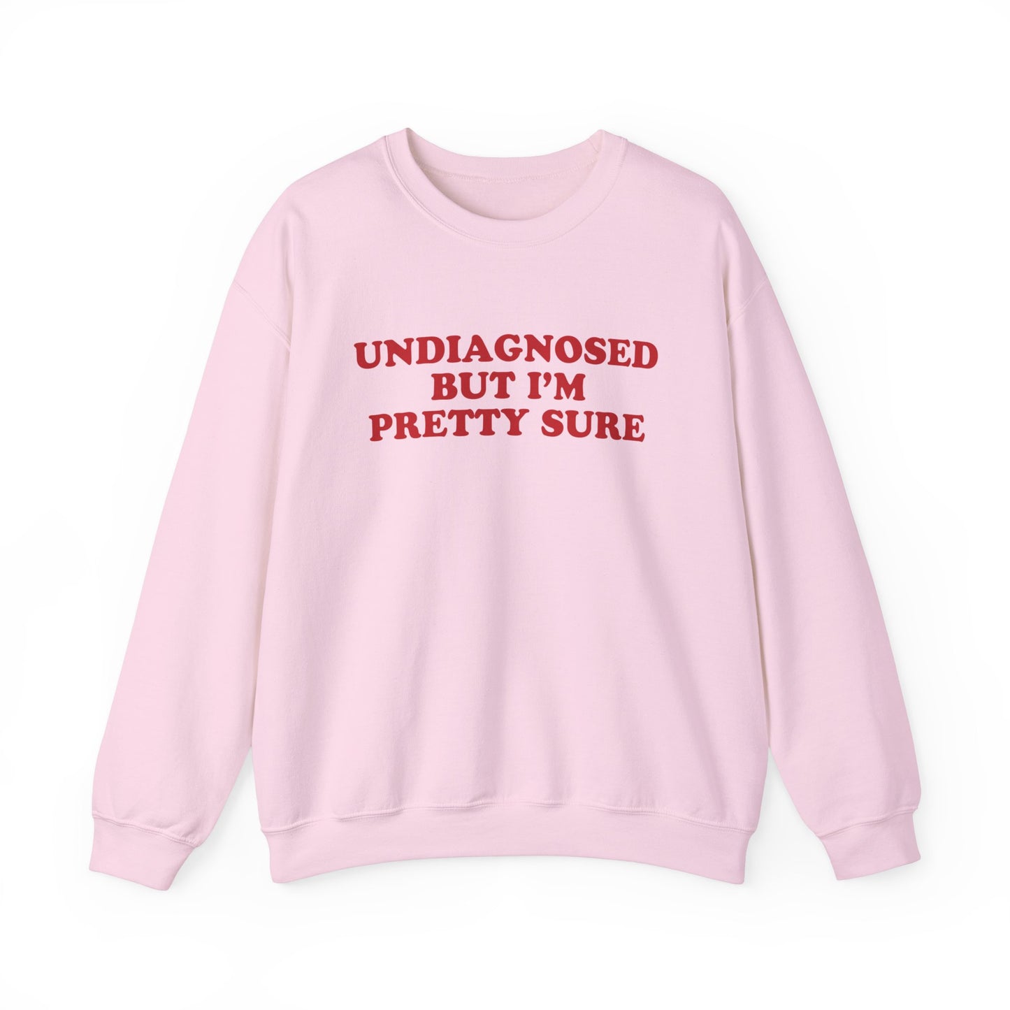 Undiagnosed But I'm Pretty Sure Sweatshirt