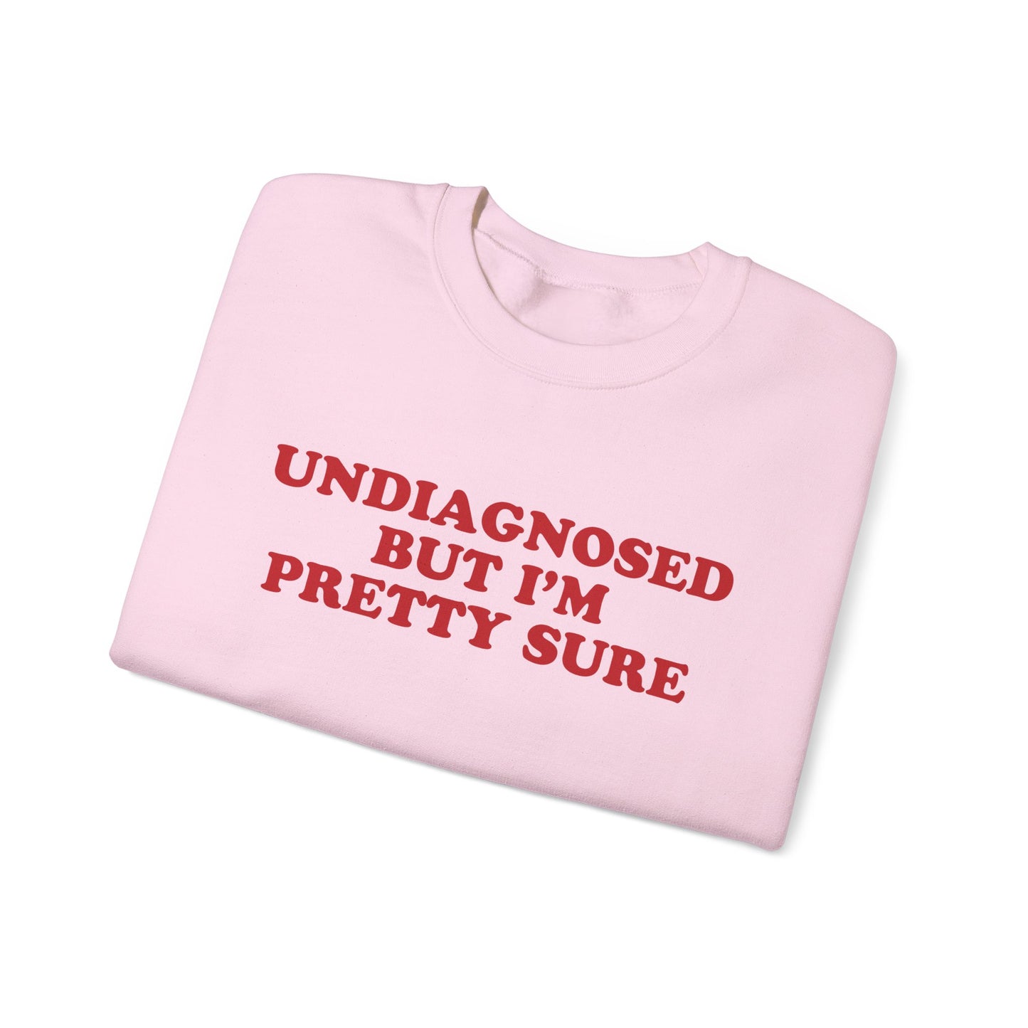 Undiagnosed But I'm Pretty Sure Sweatshirt