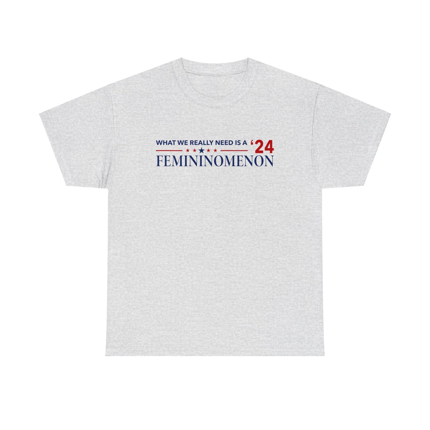 What we need is a Femininomenon Election 2024 Tshirt