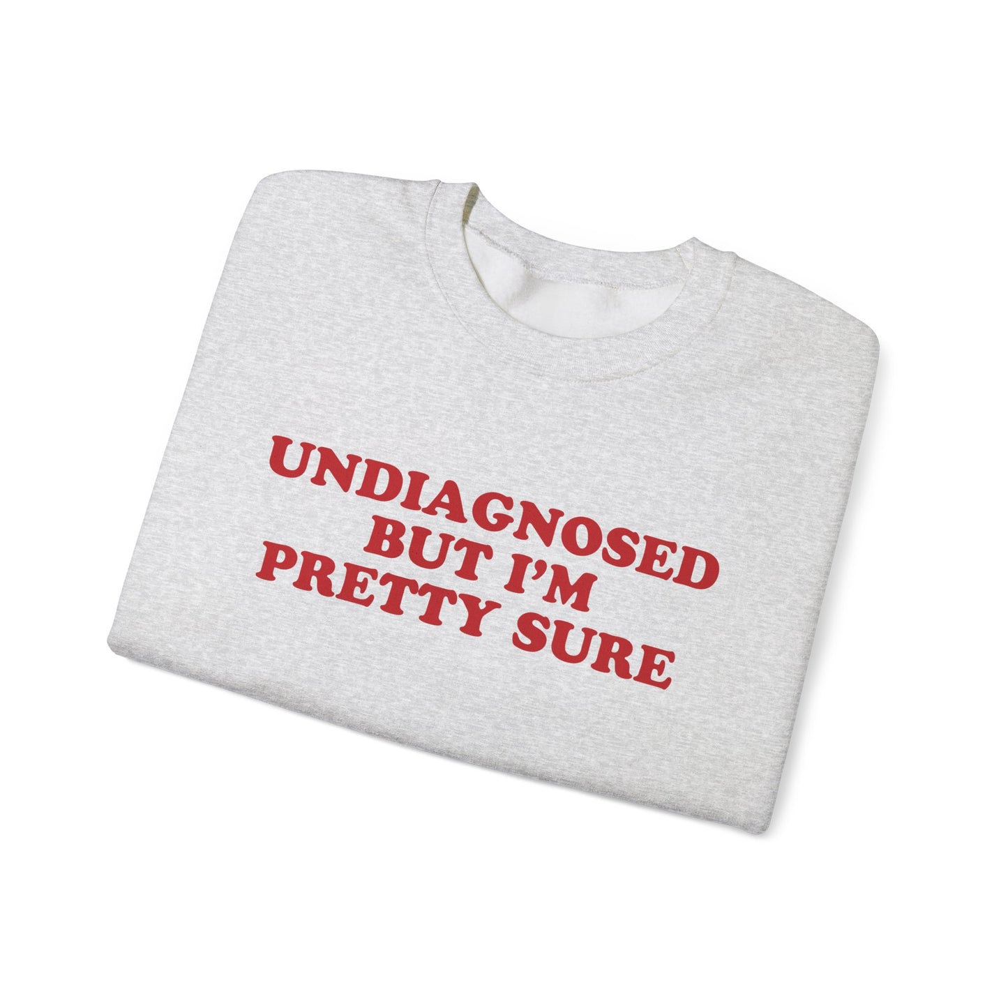 Undiagnosed But I'm Pretty Sure Sweatshirt