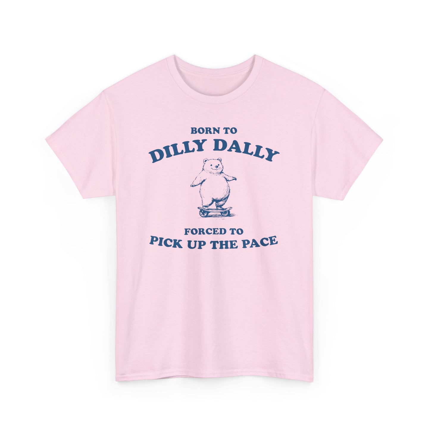 Born To Dilly Dally Tshirt