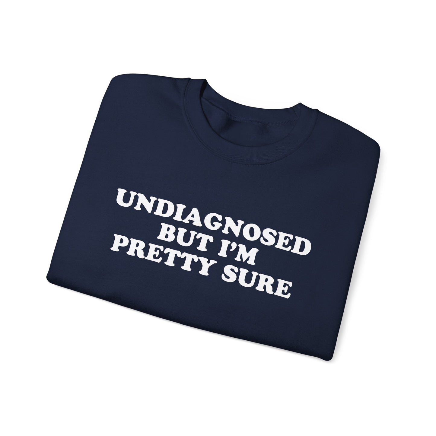 Undiagnosed But I'm Pretty Sure Sweatshirt