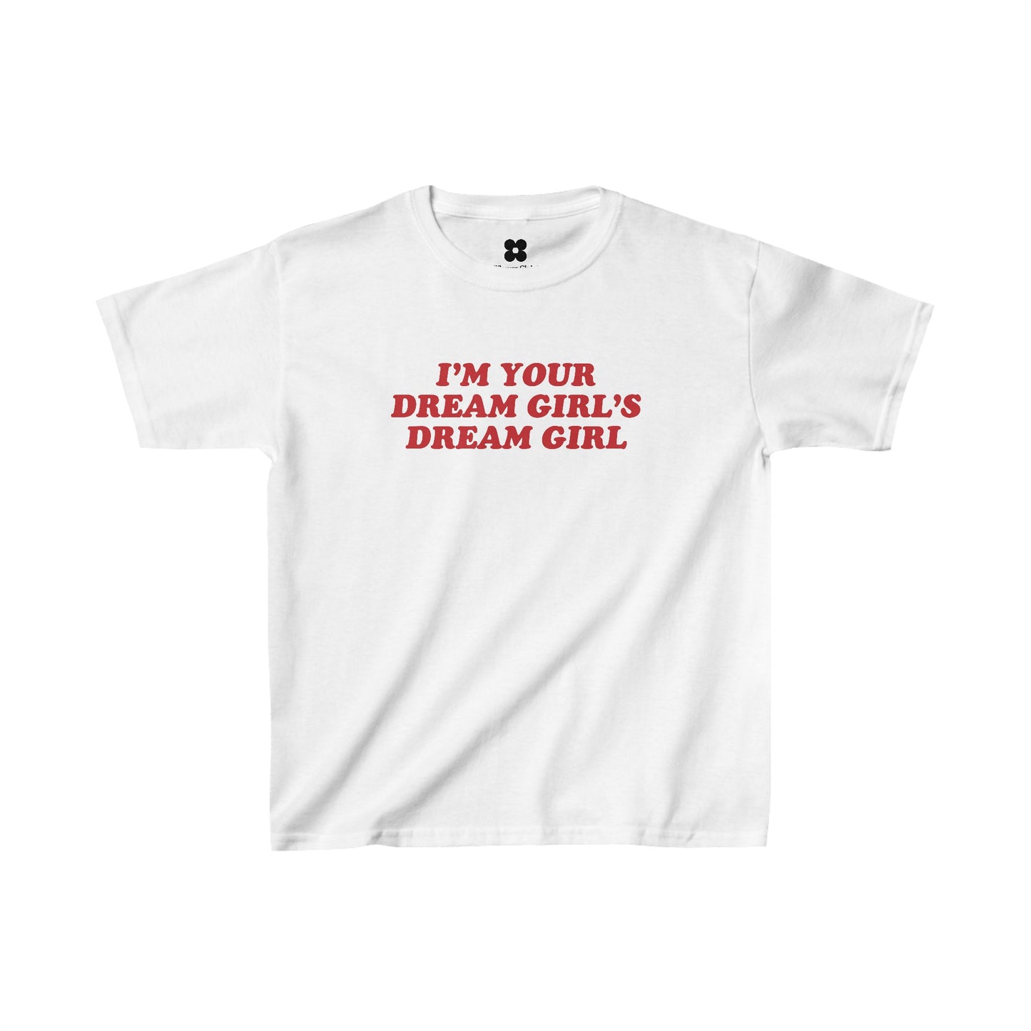 The "I'm your dream girl Baby Tee" is a white graphic tee that showcases the red text "I'M YOUR DREAM GIRL'S DREAM GIRL" centered on the front, perfectly capturing that iconic 2000s baby tee aesthetic.