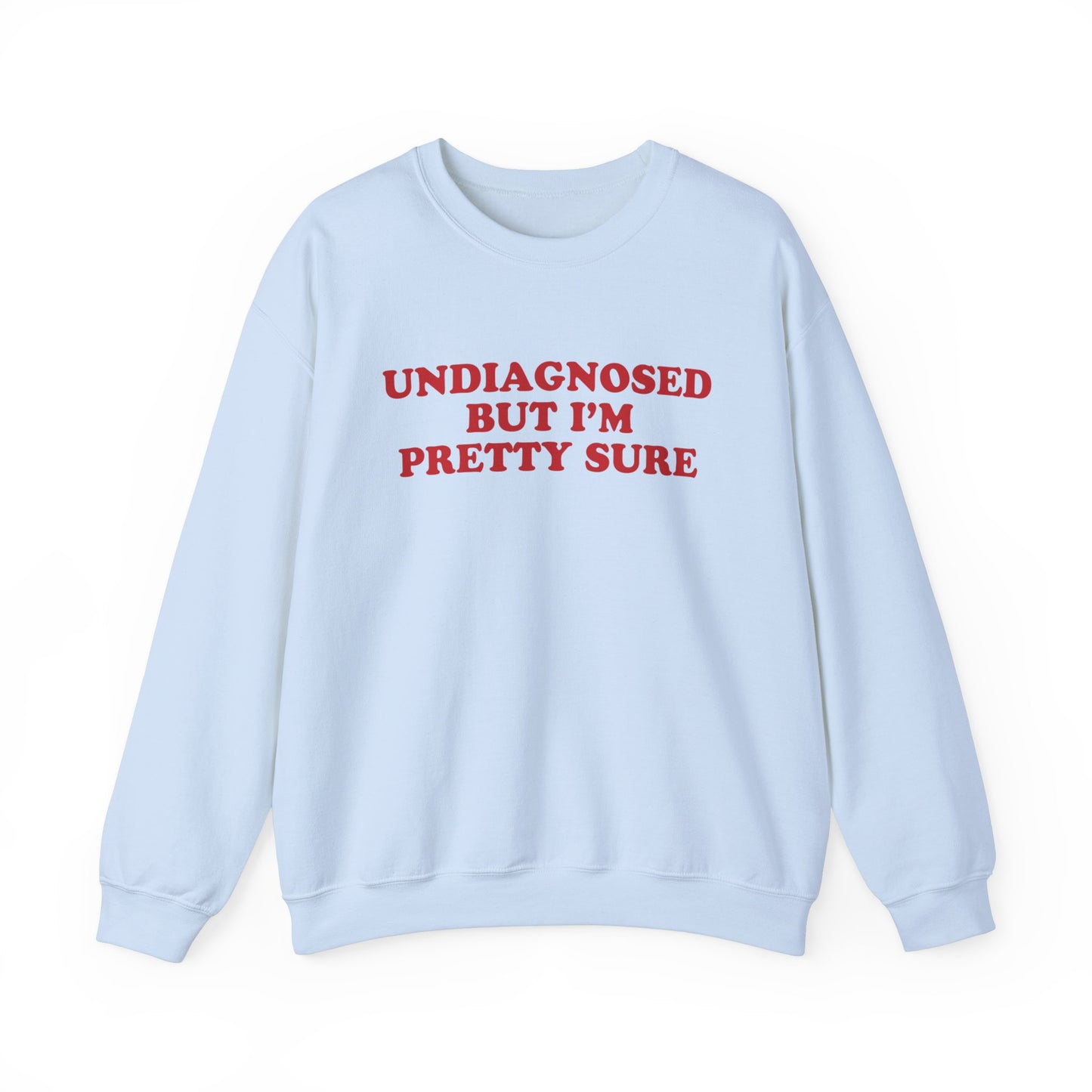 Undiagnosed But I'm Pretty Sure Sweatshirt