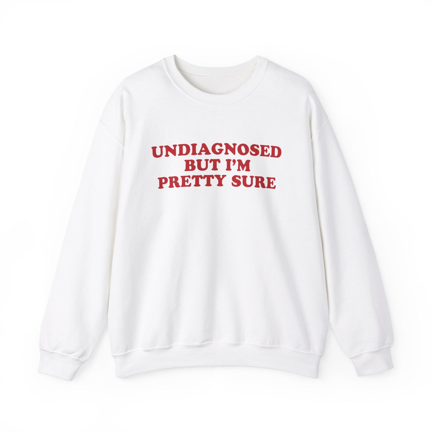 Undiagnosed But I'm Pretty Sure Sweatshirt