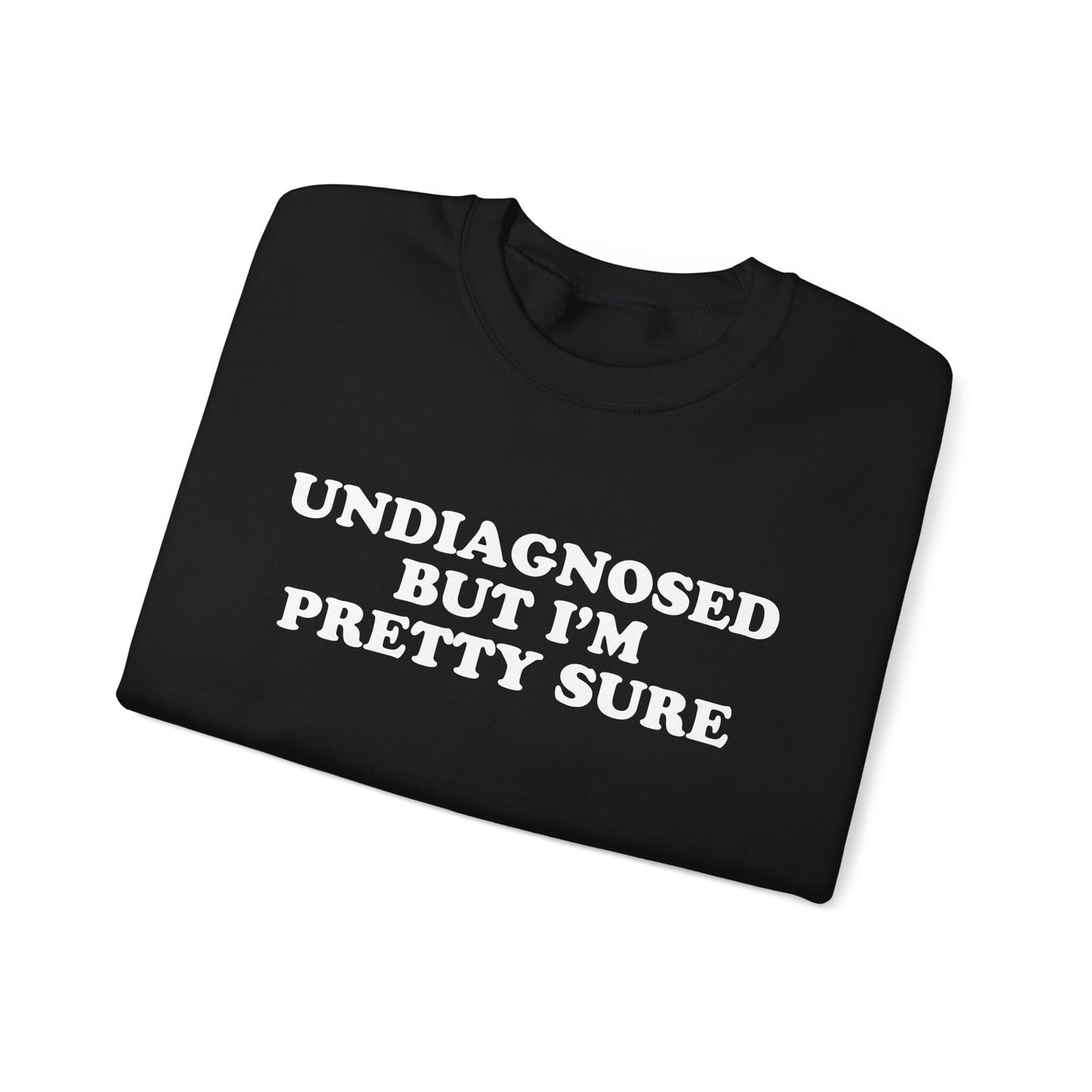 Undiagnosed But I'm Pretty Sure Sweatshirt