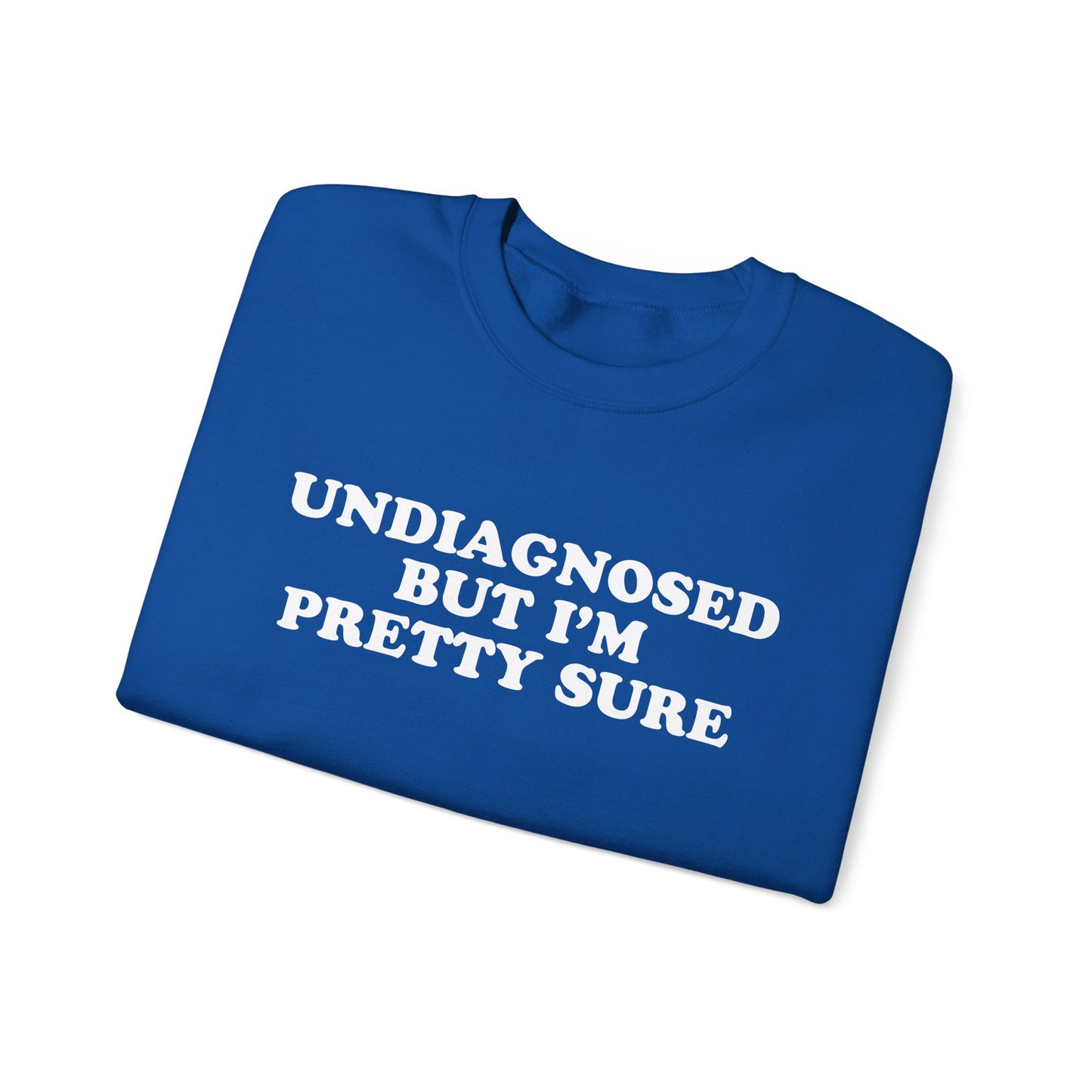 Undiagnosed But I'm Pretty Sure Sweatshirt